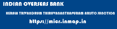 INDIAN OVERSEAS BANK  KERALA TRIVANDRUM THIRUVANANTHAPURAM ARISTO JUNCTION  micr code
